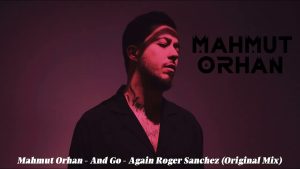 Mahmut-Orhan-And-Go-Again-Roger-Sanchez-Original.jpg
