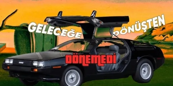 “Geleceğe Dönüş” Sinemasıyla Efsaneleşen DeLorean, Neden Şimdiye Kadar Tek Bir Otomobil Üretti?