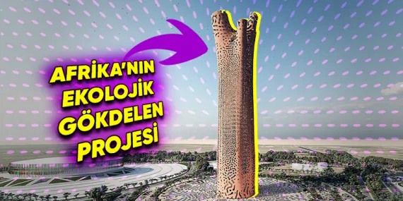 Afrika’nın İlginç Gökdelen Projesi: Kendi Kendine Yetebilen Ekolojik Gökdelen The Tower Of Life