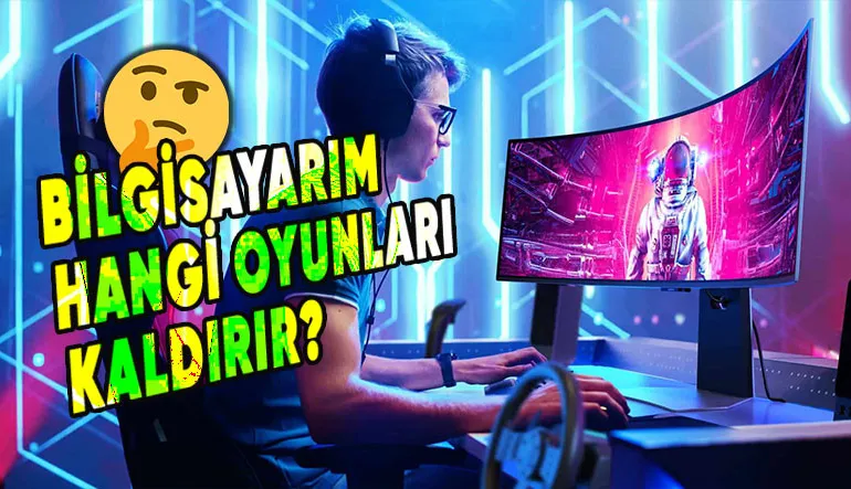 Bilgisayarınız Hangi Oyunları Kaldırır? İşte Saniyeler İçerisinde Cevap Veren Siteler