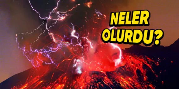 Dünyadaki Tüm Yanardağlar Aynı Anda Patlasaydı Başımıza Neler Gelirdi?
