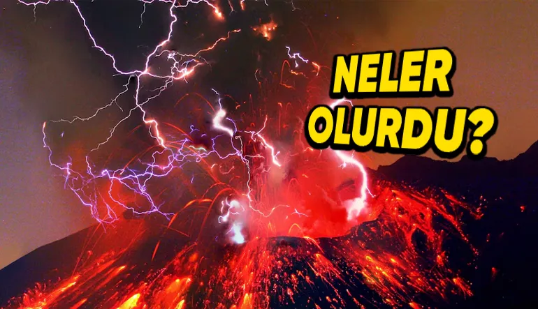Dünyadaki Tüm Yanardağlar Aynı Anda Patlasaydı Başımıza Neler Gelirdi?