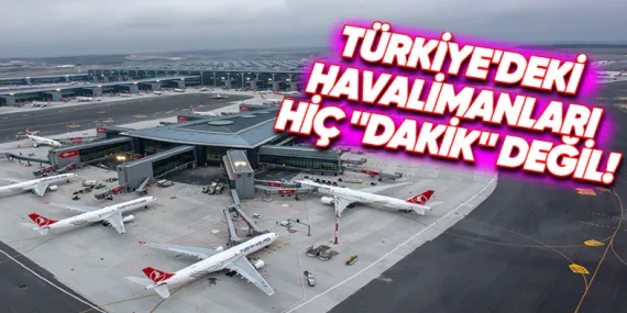 Dünyanın En “Dakik” Havalimanları Belli Oldu: Türkiye’deki Havalimanları Sınıfta Kaldı!
