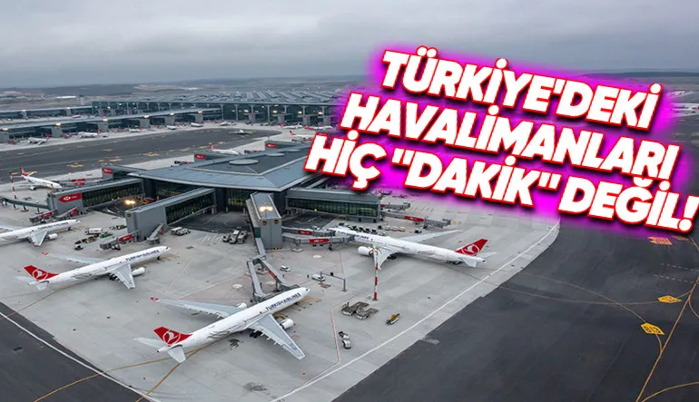 Dünyanın En “Dakik” Havalimanları Belli Oldu: Türkiye’deki Havalimanları Sınıfta Kaldı!