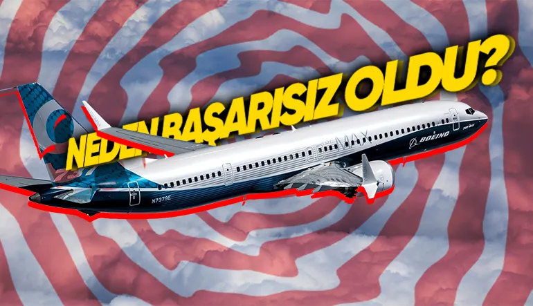 Son Zamanlarda Kazalarıyla Gündeme Gelen Boeing 737 Max Neden Tarihinin En Büyük Fiyaskosuna Dönüştü?