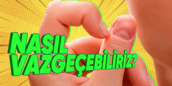 Stresliyken Neden Acısını Tırnaklarımızdan Çıkarıp Onları Koparıyoruz?