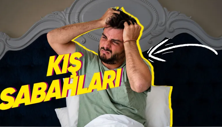 Yazın Erkenden Uyanmamıza Rağmen Kış Sabahları Neden Yataktan Çıkmakta Çok Güçlük Çekeriz?