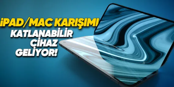Apple, Katlanabilir iPad’i Erteledi! Katlanabilir iPhone ile Aynı Yıl Gelecek (Peki Ne Zaman?)