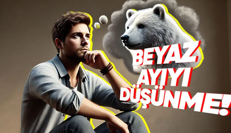 Bir Şeyi Düşünmek İstemedikçe Aklınıza İnatla Sadece Onun Gelmesinin Sebebini Açıkladık!