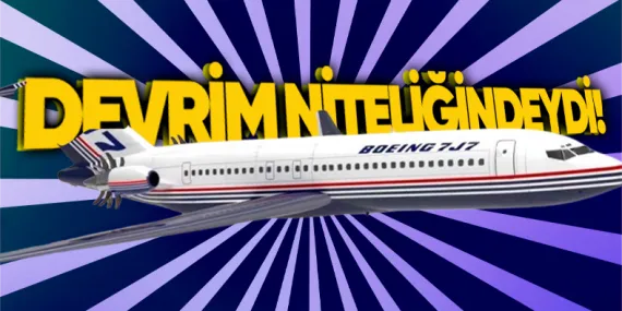 Bir Zamanlar Yakıt Tasarrufunu Maksimum Düzeye Çıkarabilecek Olan Boeing 7J7 Neden Tarihin Tozlu Sayfalarına Gömüldü?