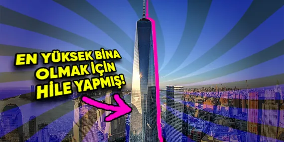 One World Trade Center Amerika’nın En Yüksek Binası Unvanını Almak İçin Nasıl Bir Hile Yaptı?
