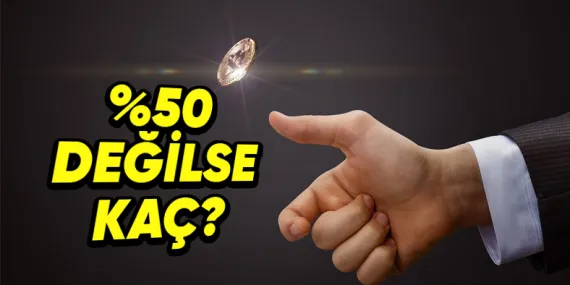 Yazı Turada İhtimallerin Yarı Yarıya Olduğunu Sanıyorsanız Bir Hayli Yanılıyorsunuz! Peki %50 Değilse Kaç?