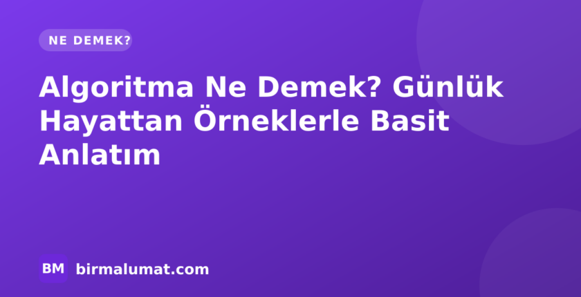 Algoritma Ne Demek? Günlük Hayattan Örneklerle Basit Anlatım