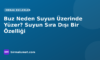 Buz Neden Suyun Üzerinde Yüzer? Suyun Sıra Dışı Bir Özelliği