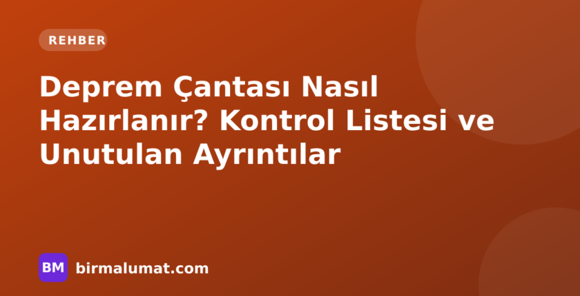 Deprem Çantası Nasıl Hazırlanır? Kontrol Listesi ve Unutulan Ayrıntılar
