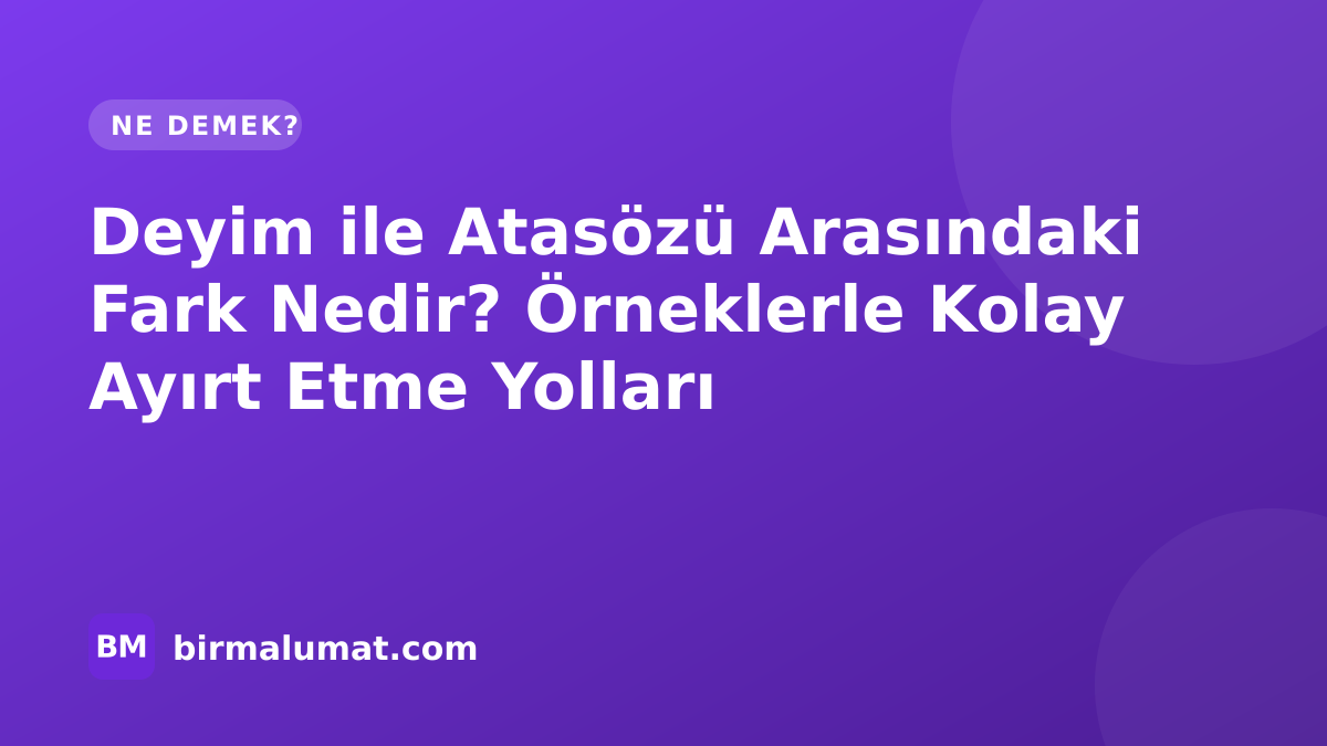Deyim ile Atasözü Arasındaki Fark Nedir? Örneklerle Kolay Ayırt Etme Yolları