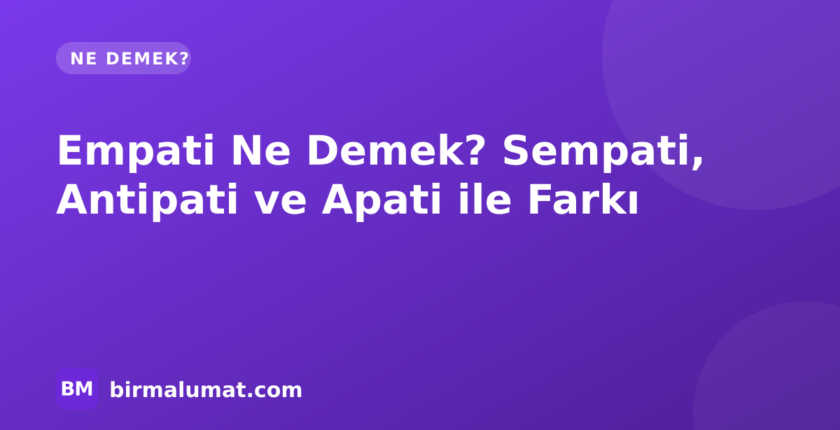 Empati Ne Demek? Sempati, Antipati ve Apati ile Farkı