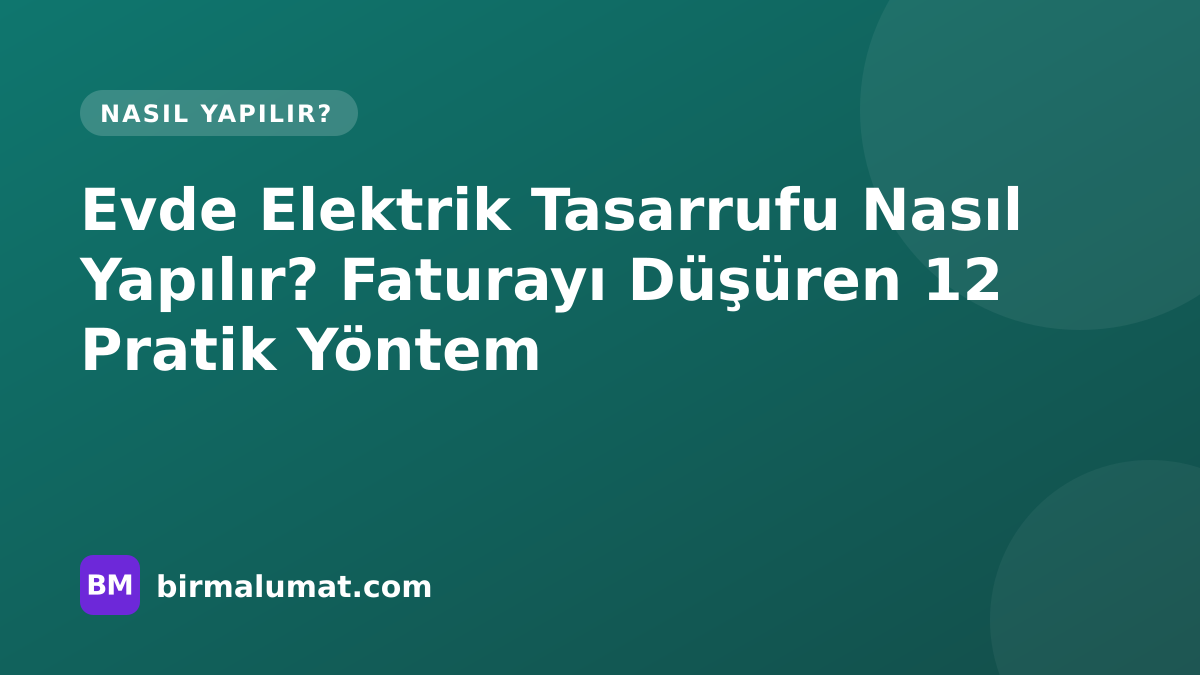 Evde Elektrik Tasarrufu Nasıl Yapılır? Faturayı Düşüren 12 Pratik Yöntem