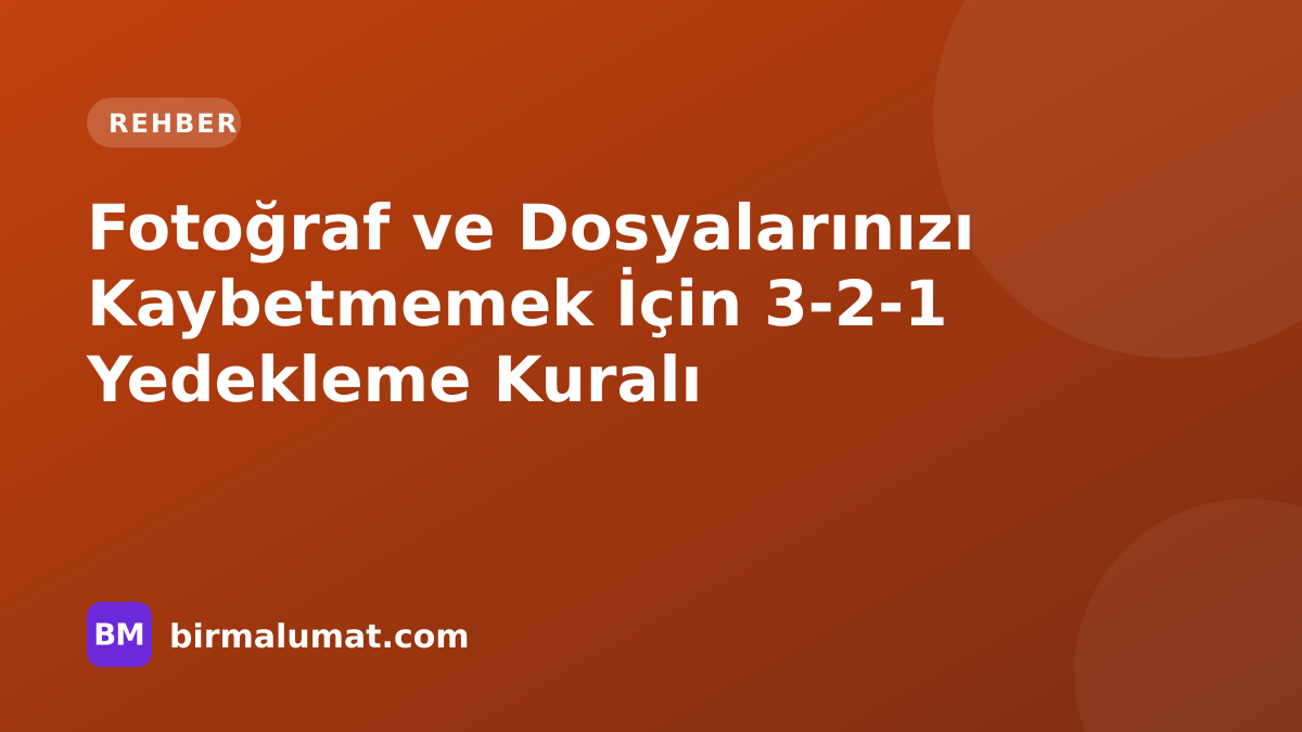 Fotoğraf ve Dosyalarınızı Kaybetmemek İçin 3-2-1 Yedekleme Kuralı