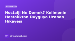 Nostalji Ne Demek? Kelimenin Hastalıktan Duyguya Uzanan Hikâyesi