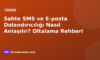 Sahte SMS ve E-posta Dolandırıcılığı Nasıl Anlaşılır? Oltalama Rehberi