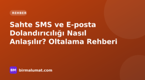 Sahte SMS ve E-posta Dolandırıcılığı Nasıl Anlaşılır? Oltalama Rehberi