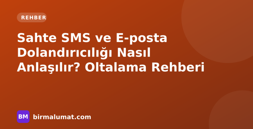 Sahte SMS ve E-posta Dolandırıcılığı Nasıl Anlaşılır? Oltalama Rehberi
