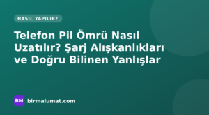 Telefon Pil Ömrü Nasıl Uzatılır? Şarj Alışkanlıkları ve Doğru Bilinen Yanlışlar