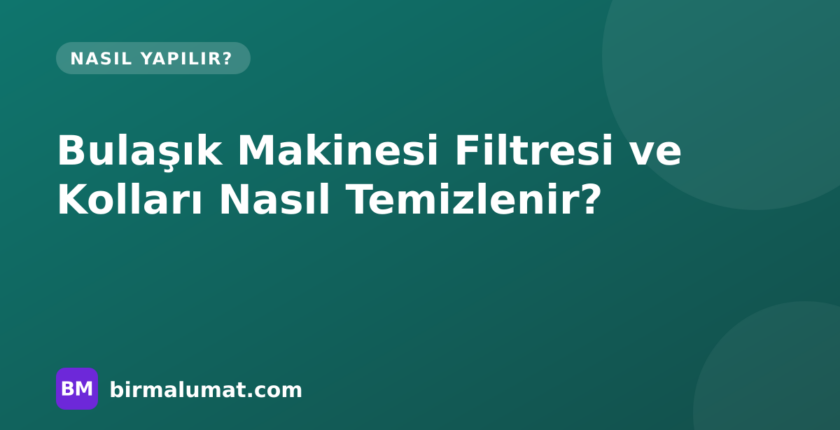 Bulaşık Makinesi Filtresi ve Püskürtme Kolları Nasıl Temizlenir? Adım Adım Bakım Rehberi