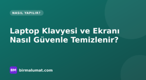 Laptop Klavyesi ve Ekranı Nasıl Güvenle Temizlenir? Zarar Vermeyen Yöntemler